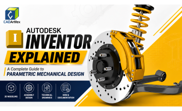 Autodesk Inventor Explained: A Complete Guide to Parametric Mechanical Design